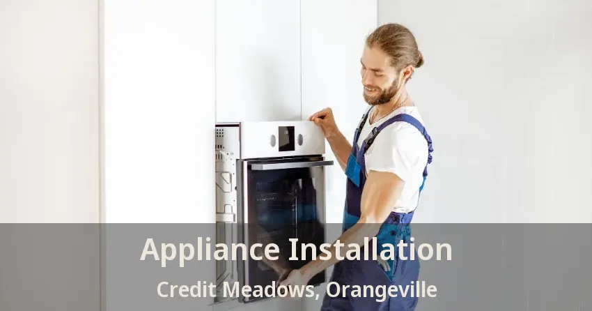 Appliance Installation Credit Meadows, Orangeville - ON