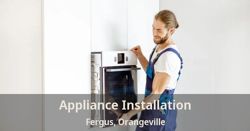 Appliance Installation Fergus, Orangeville - ON