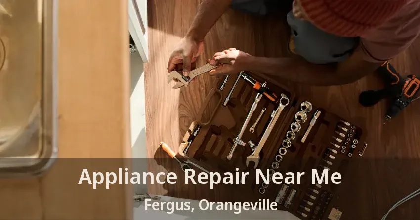 Appliance Repair Near Me Fergus, Orangeville - ON