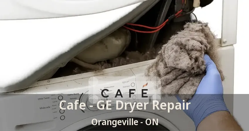 Cafe - GE Dryer Repair Orangeville - ON