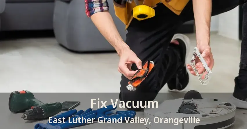 Fix Vacuum East Luther Grand Valley, Orangeville - ON