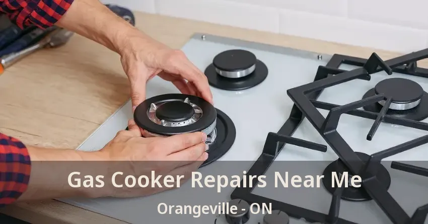 Gas Cooker Repairs Near Me Orangeville - ON