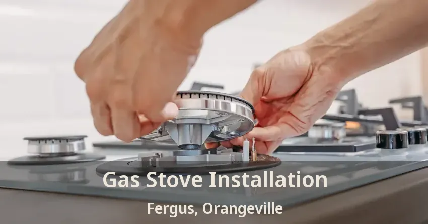 Gas Stove Installation Fergus, Orangeville - ON