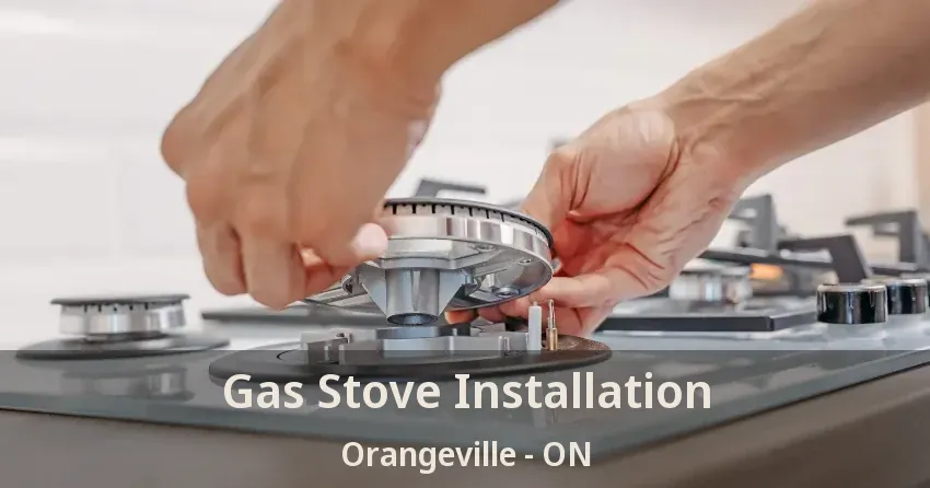 Gas Stove Installation Orangeville - ON