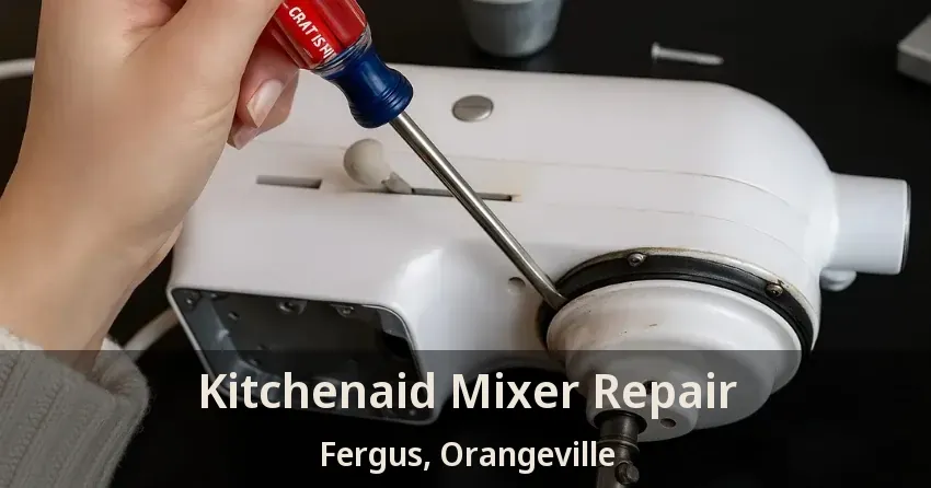 Kitchenaid Mixer Repair Fergus, Orangeville - ON