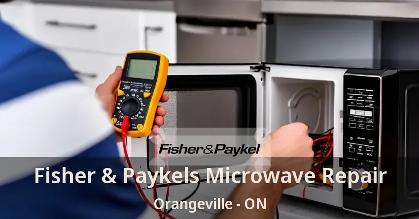 Fisher & Paykels Microwave Repair Orangeville - ON
