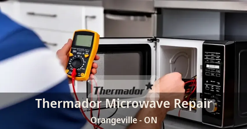 Thermador Microwave Repair Orangeville - ON