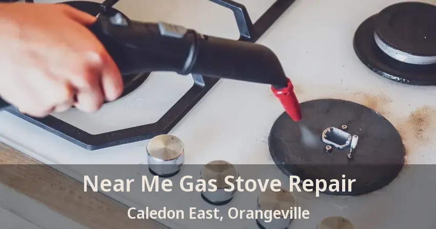 Near Me Gas Stove Repair Caledon East, Orangeville - ON
