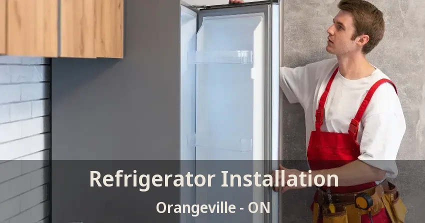 Refrigerator Installation Orangeville - ON