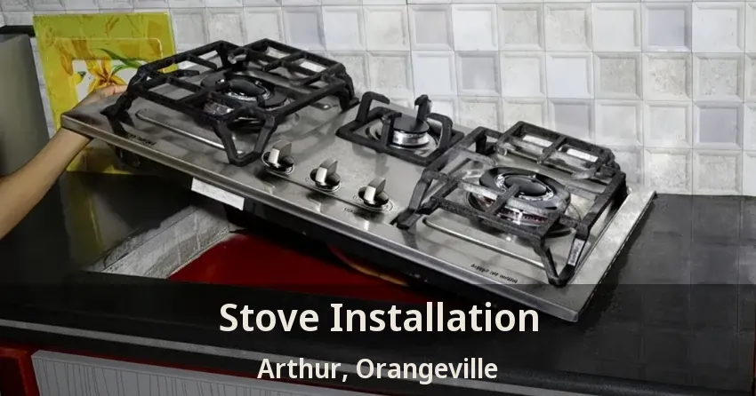 Stove Installation Arthur, Orangeville - ON