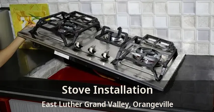 Stove Installation East Luther Grand Valley, Orangeville - ON