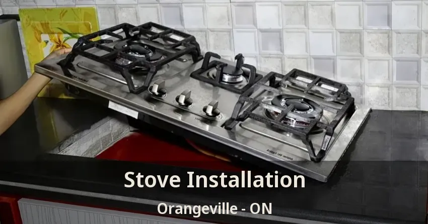 Stove Installation Orangeville - ON