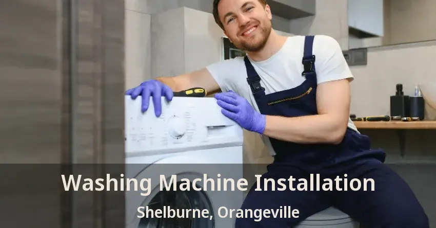 Washing Machine Installation Shelburne, Orangeville - ON